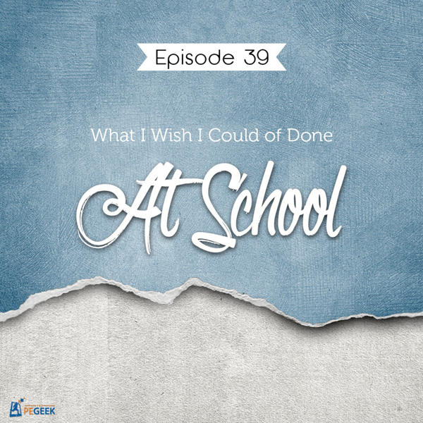 Episode 39 - What I Wish I Could of Done At School artwork