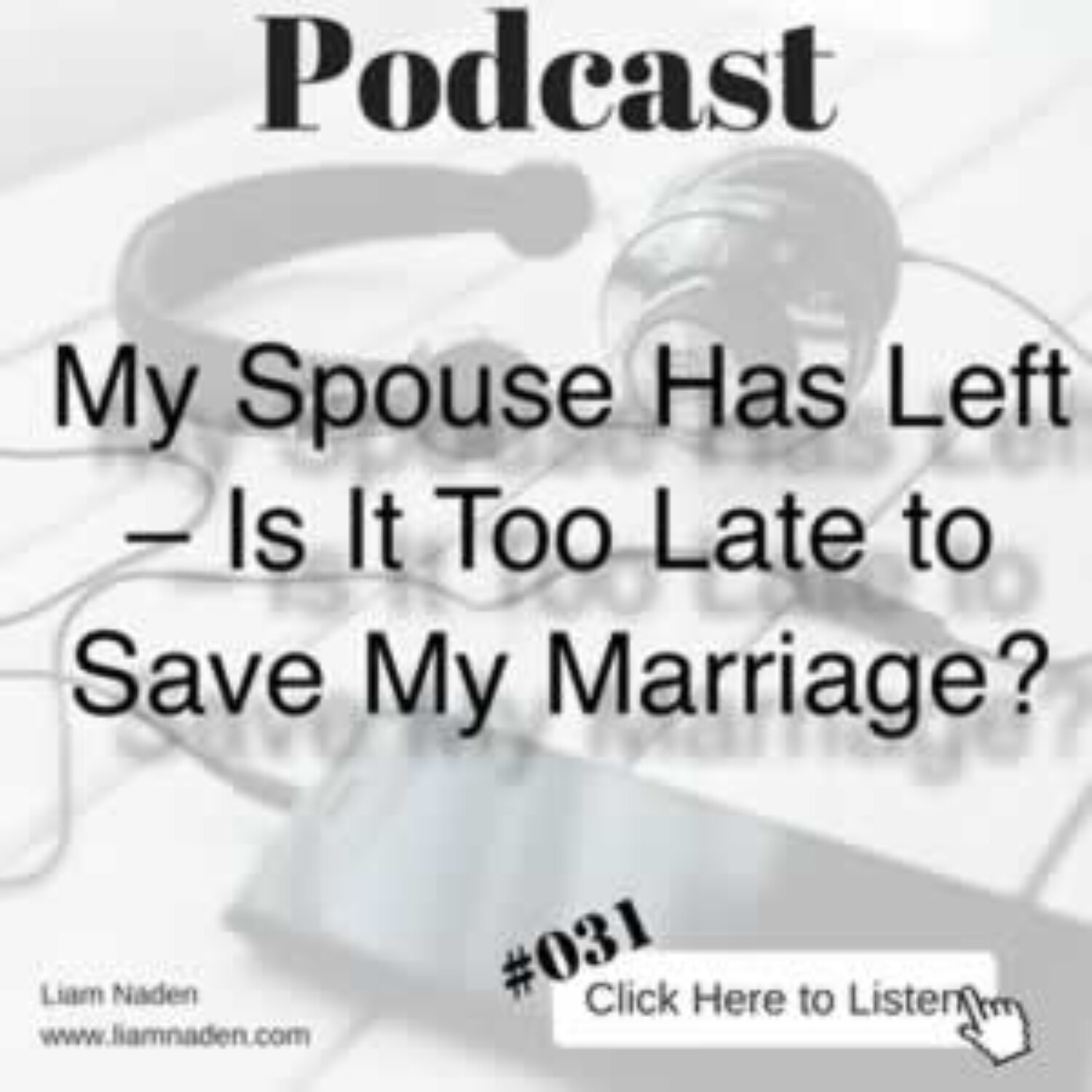 GILFL 031 : My Spouse Has Left - Is It Too Late to Save My Marriage?