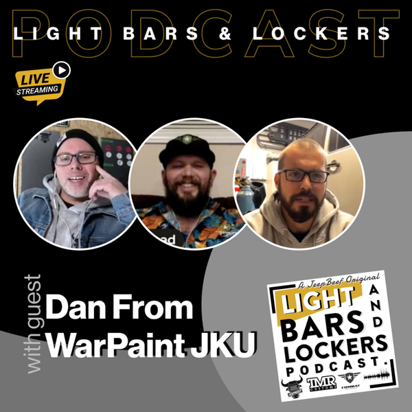 Interview With YouTuber Dan of WarPaint JKU | Light Bars & Lockers Jeep Podcast artwork
