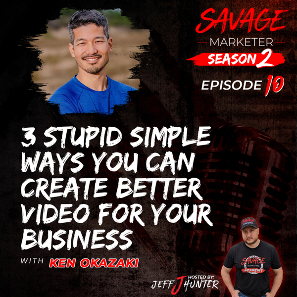3 Stupid Simple Ways You Can Create Better Video For Your Business with Ken Okazaki  artwork