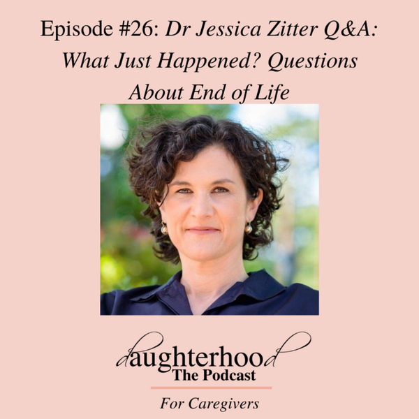 Dr Jessica Zitter Q&A What Just Happened? Questions about end of life care artwork