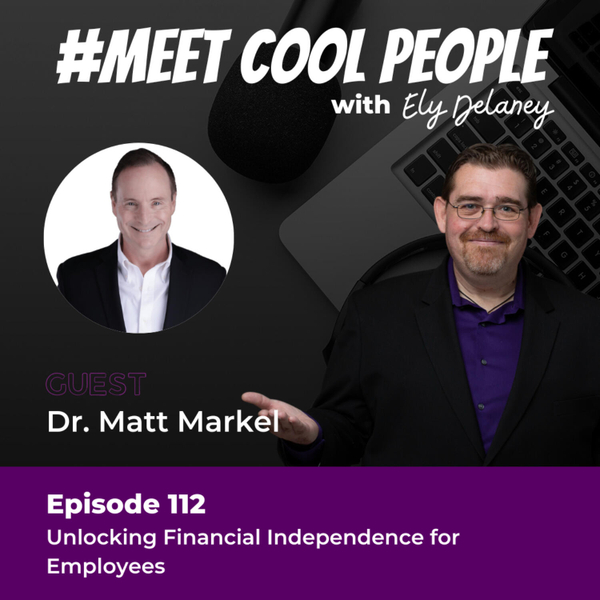 MCP112: Unlocking Financial Independence for Employees with Dr. Matt Markel artwork