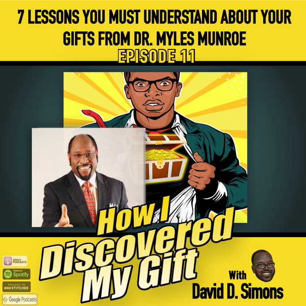 Ep.11 7 Lessons You Must Understand About Your Gifts From Dr. Myles Munroe artwork