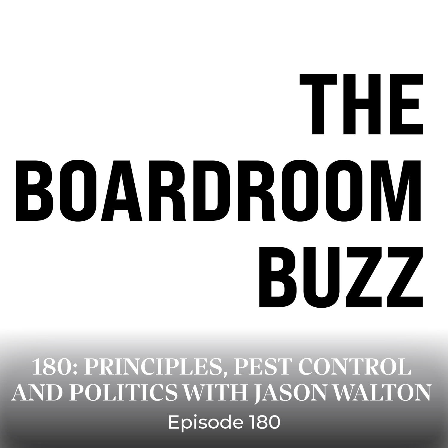 Episode 180 — Principles, Pest Control and Politics with Jason Walton