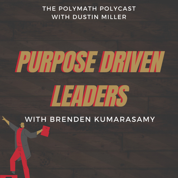 💥Purpose Driven Polymaths with Brenden Kumarasamy [The Polymath PolyCast] artwork