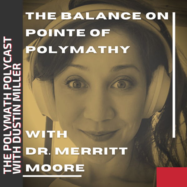 The Balance on Pointe of Polymathy w Dr. Merritt Moore QUANTUM BALLERINA [The Polymath PolyCast] artwork