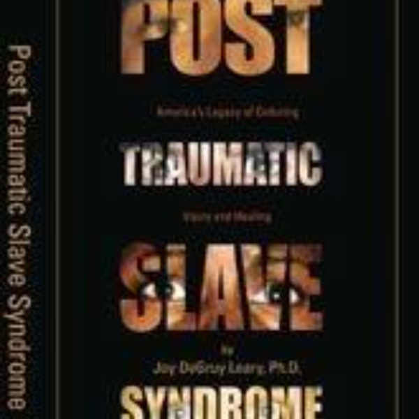 Understanding the Legacy: Exploring 'Post Traumatic Slave Syndrome' by Joy DeGruy Leary artwork