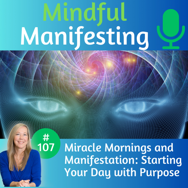 107: Miracle Mornings and Manifestation: Starting Your Day with Purpose artwork