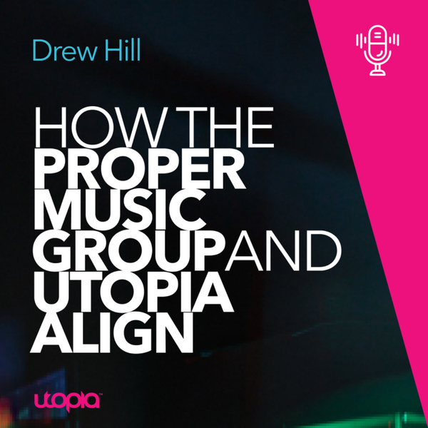 Drew Hill - How The Proper Music Group and Utopia Align artwork