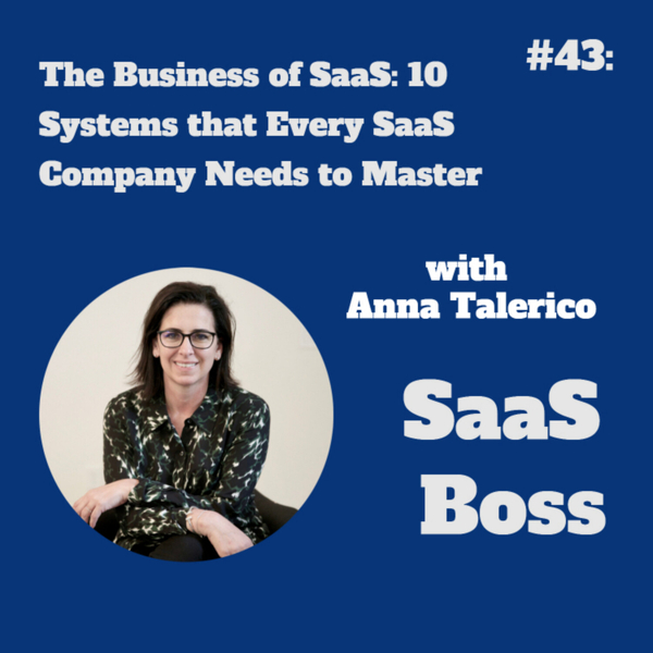 The Business of SaaS: 10 Systems that Every SaaS Company Needs to Master, with Anna Talerico artwork