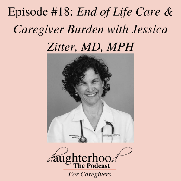 End of Life Care & Caregiver Burden with Jessica Zitter, MD MPH artwork