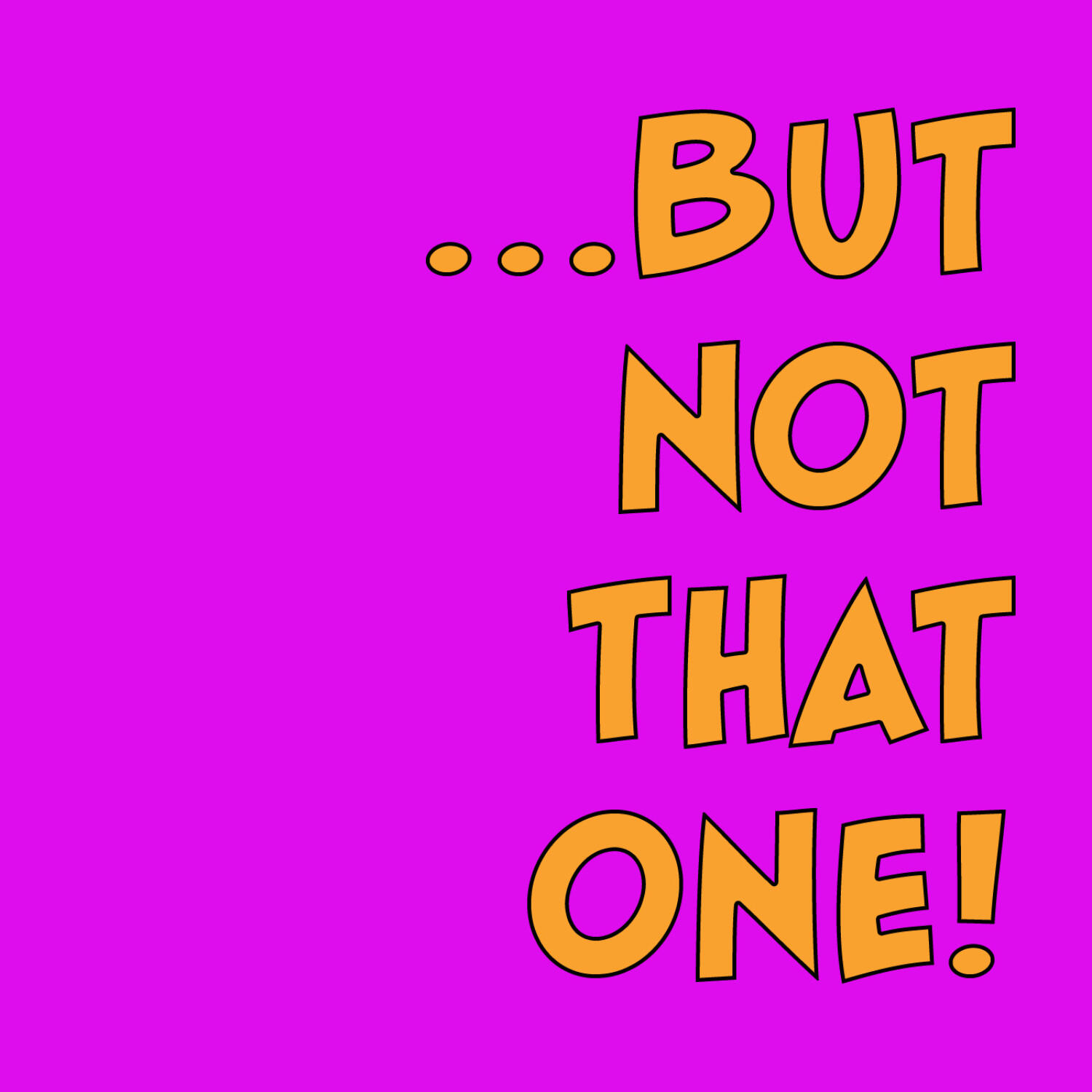 ... but not that one!