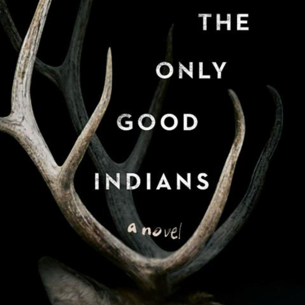The Only Good Indians: A Haunting Tale of Identity, Culture, and Revenge artwork