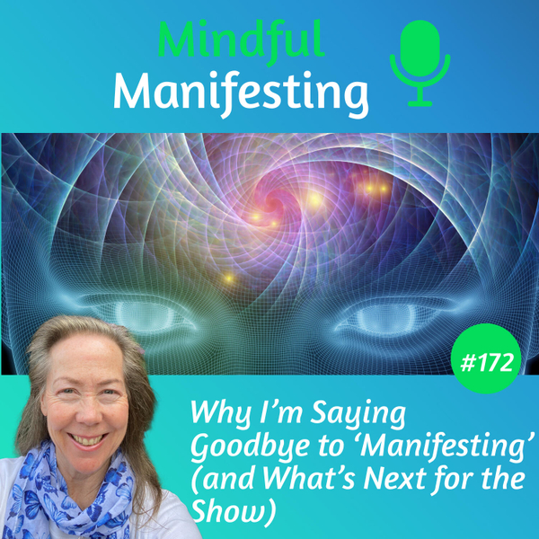 172: Why I’m Saying Goodbye to “Manifesting” (and What’s Next for the Show) artwork