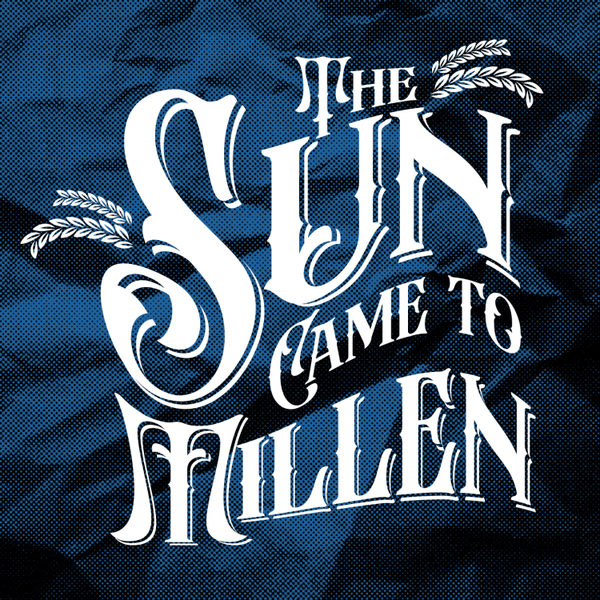 The Sun Came to Millen:  Parts Six to Ten artwork