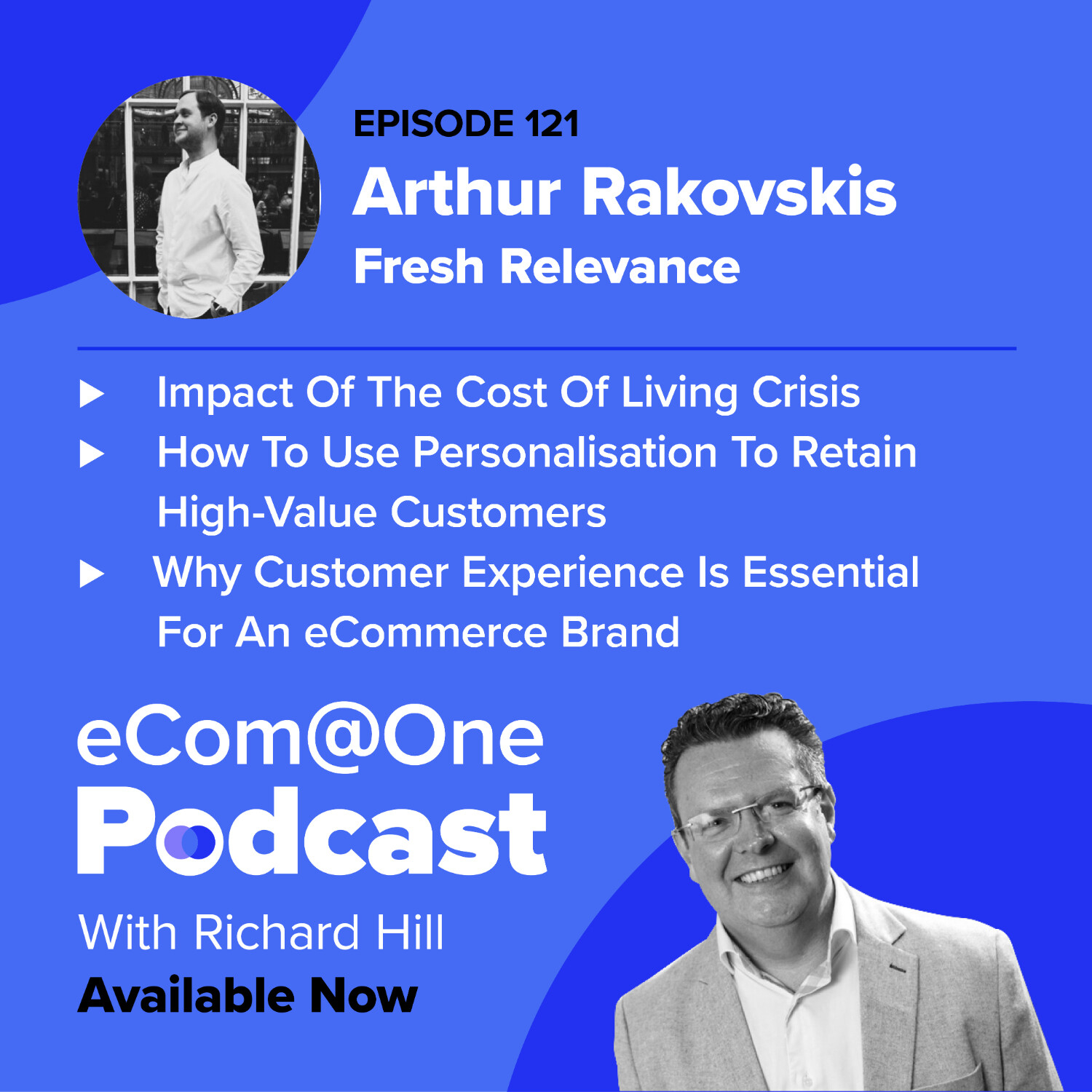 E121: Arthur Rakovskis - Why Customer Personalisation Is Key For Maintaining High Value Customers And How You Can Implement It Today episode artwork