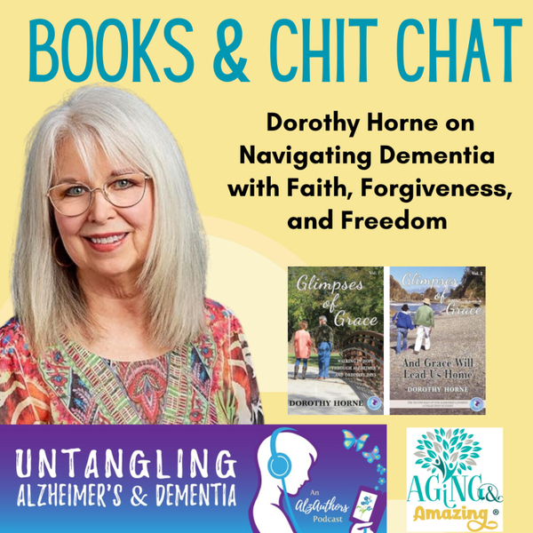 Navigating Dementia with Faith, Forgiveness, and Freedom with Dorothy Horne artwork