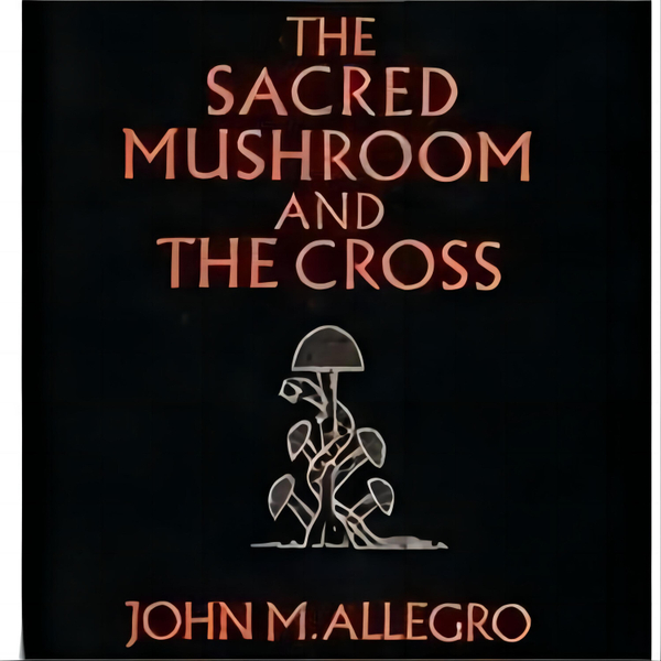 Unveiling Ancient Secrets: The Sacred Mushroom And The Cross artwork