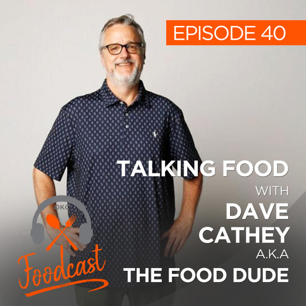 Ep 40: Talking Food w/ Dave Cathey aka The Food Dude artwork