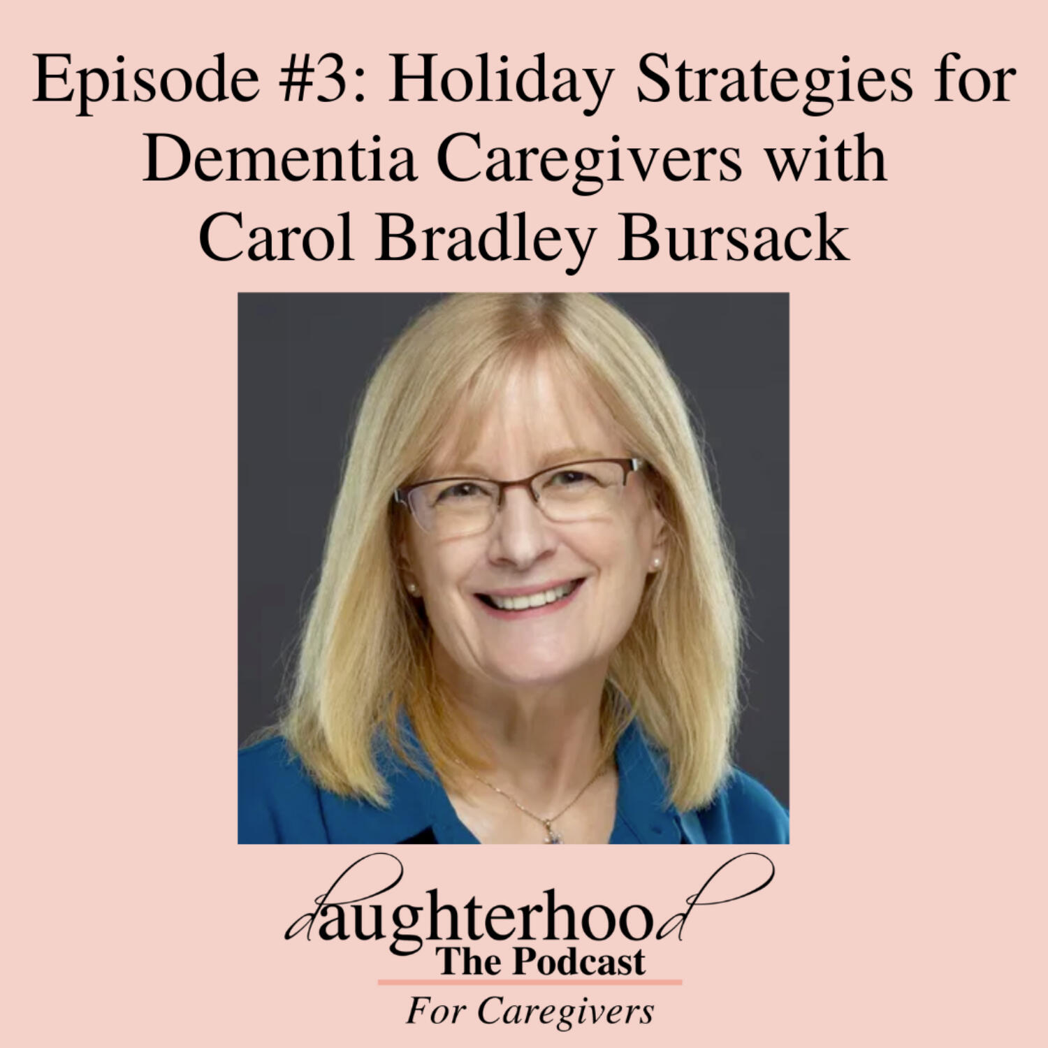Holiday Strategies for Dementia Caregivers with Carol Bradley Bursack episode artwork