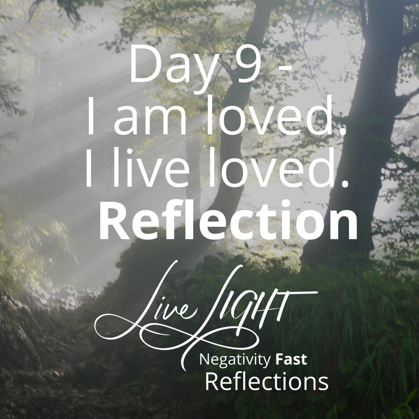 Day 9 - I am loved. I live loved. Reflection
