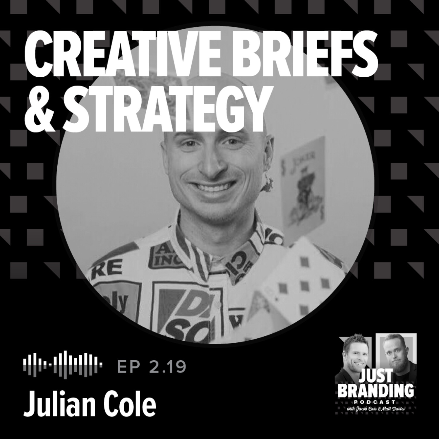 S02.EP19 - Creative Briefs & Strategy Fundamentals with Julian Cole