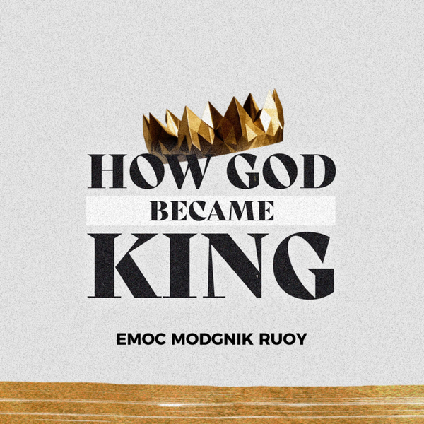 EMOC MODGNIK RUOY // How God Became King artwork