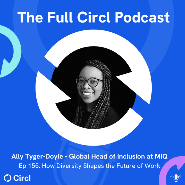 Ep. 155: Ally Tyger-Doyle, Global Head of Inclusion at MIQ, How Diversity Shapes the Future of Work artwork