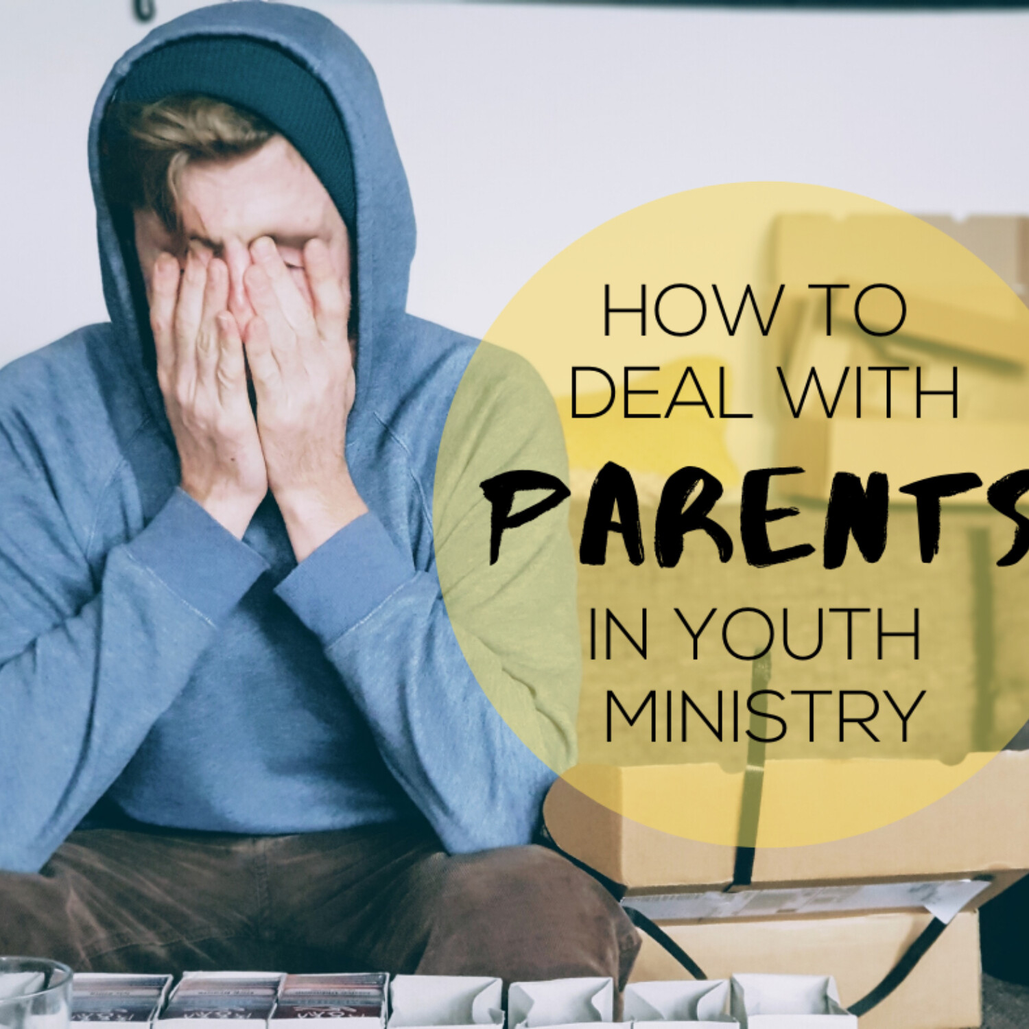 How To Deal With Parents In Youth Ministry