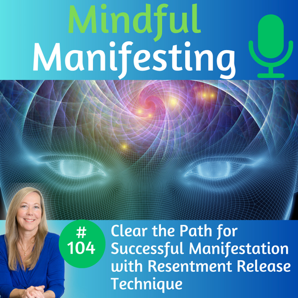104. Clear the Path for Successful Manifestation with Resentment Release Technique  artwork