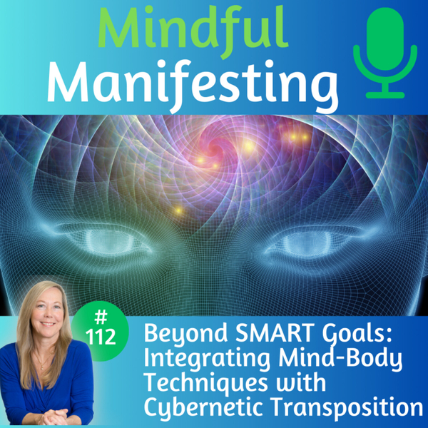 112: Beyond Smart Goals - Integrating Mind Body Techniques with Cybernetic Transposition artwork