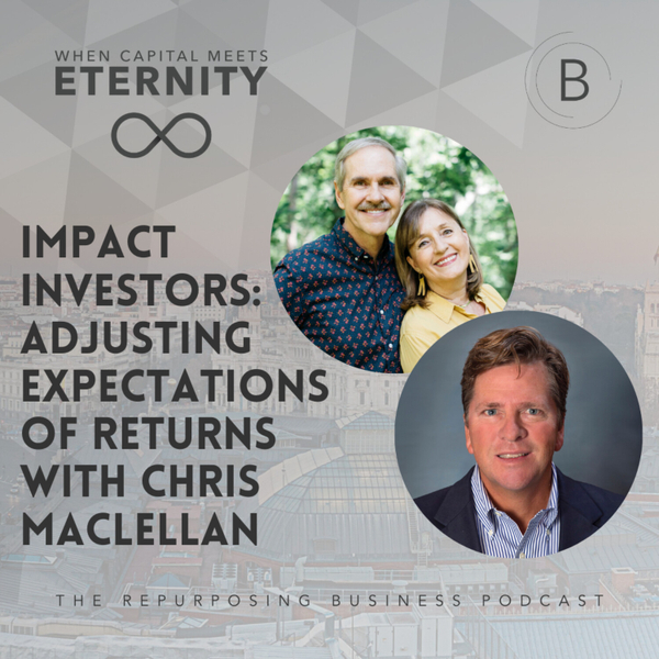 Impact Investors: Adjusting Expectations of Returns With Chris Maclellan  artwork