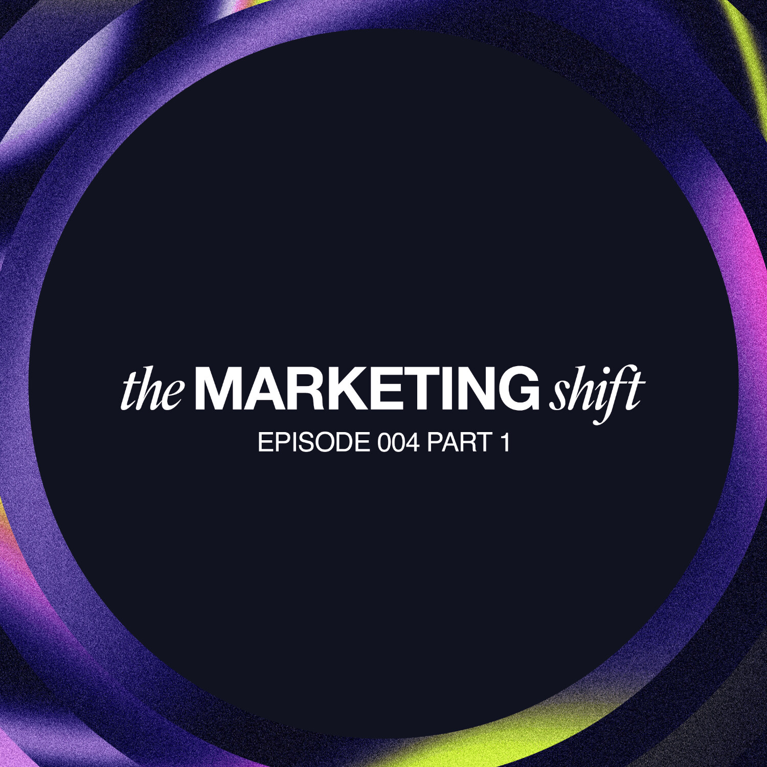 The Marketing Shift: Authenticity, Connection, and Awareness | Part 1