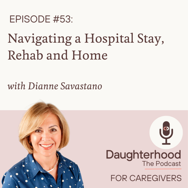 Navigating a Hospital Stay, Rehab and Home with Dianne Savastano artwork