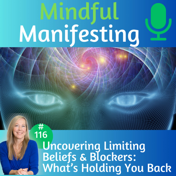 Episode 116: Uncovering Limiting Beliefs and Blockers: What’s Holding You Back artwork