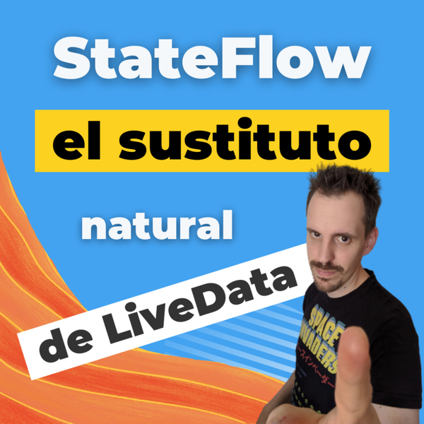 🔹 StateFlow, el sustituto natural de LiveData| EP 072 artwork
