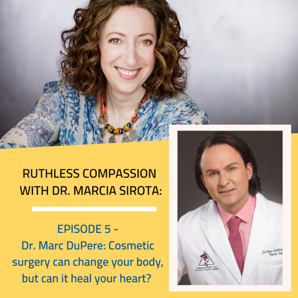 05: Dr. Marc DuPere: Cosmetic surgery can change your body, but can it heal your heart? artwork