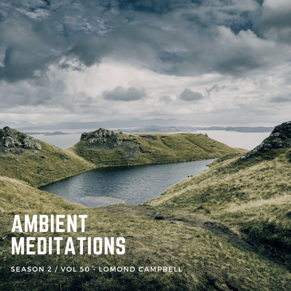 Magnetic Magazine Presents: Ambient Meditations  S2 Vol 50 - Lomond Campbell artwork