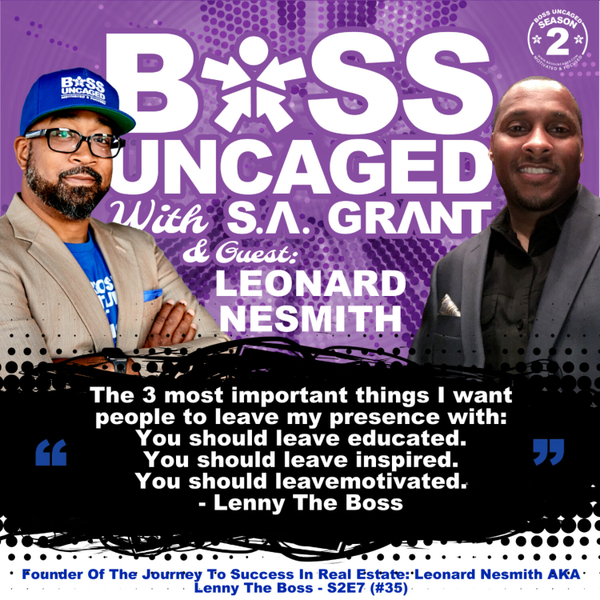 Founder Of The Journey To Success In Real Estate: Leonard Nesmith AKA Lenny The Boss - S2E7 (#35) artwork