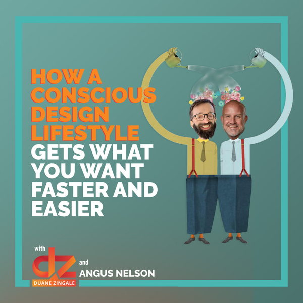 MYMS 58: How a Conscious Design Lifestyle gets what you want faster and easier with Angus Nelson artwork
