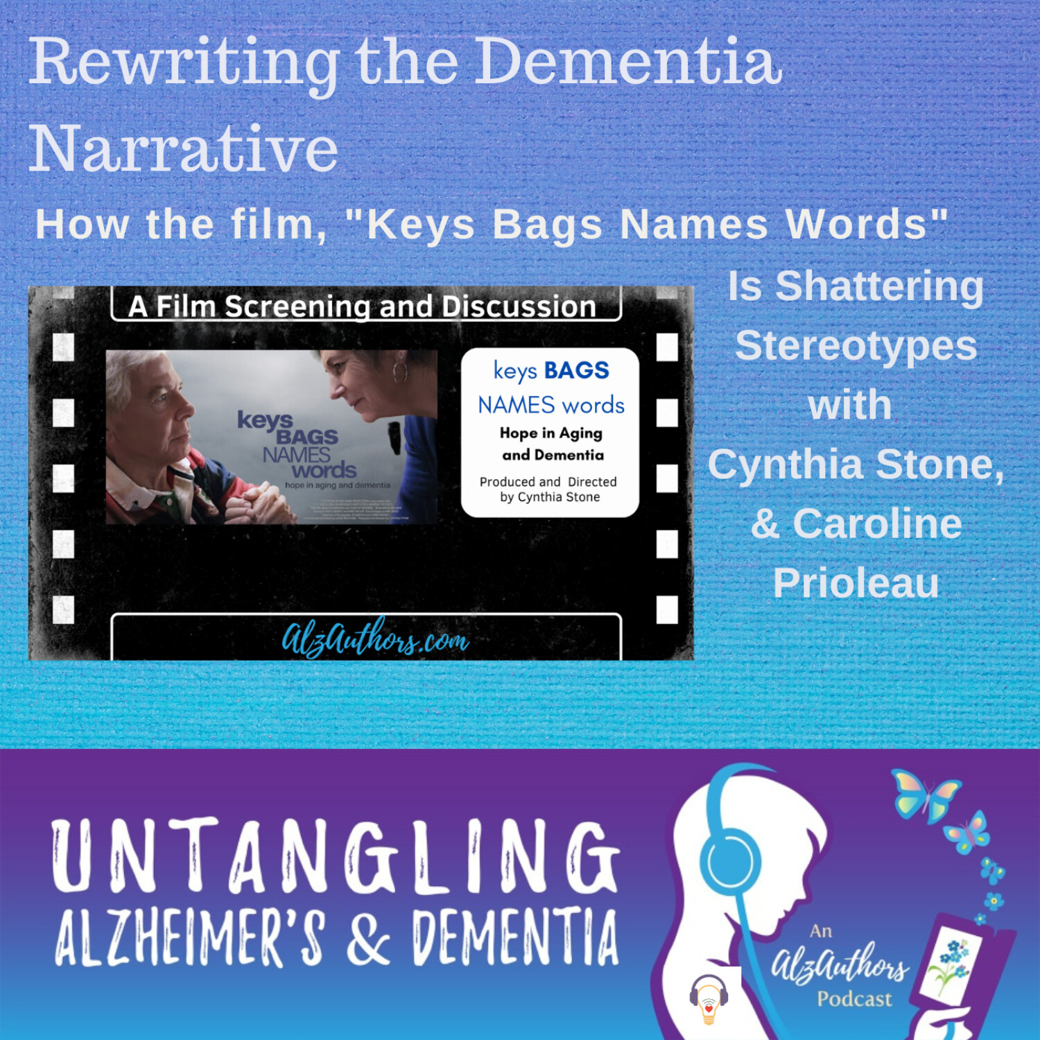 Rewriting the Dementia Narrative: How “Keys Bags Names Words” Is Shattering Stereotypes with Cynthia Stone, Caroline Prioleau