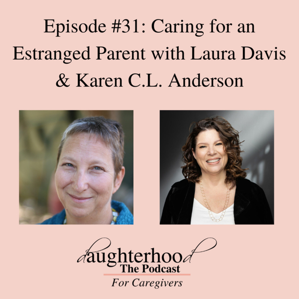 Caring for an Estranged Parent with Laura Davis & Karen C.L. Anderson artwork