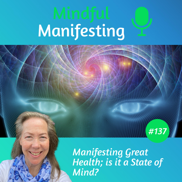 137: Manifesting Great Health, is it a State of Mind? artwork