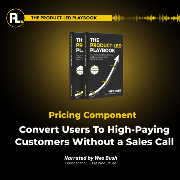 Episode 7: The Product-Led Playbook: Convert Users To High-Paying Customers Without a Sales Call artwork