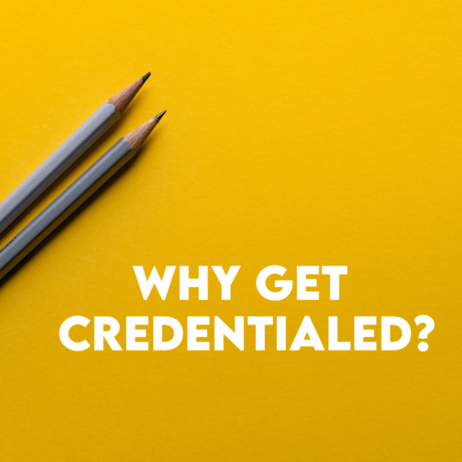 Why Bother Getting Credentialed?