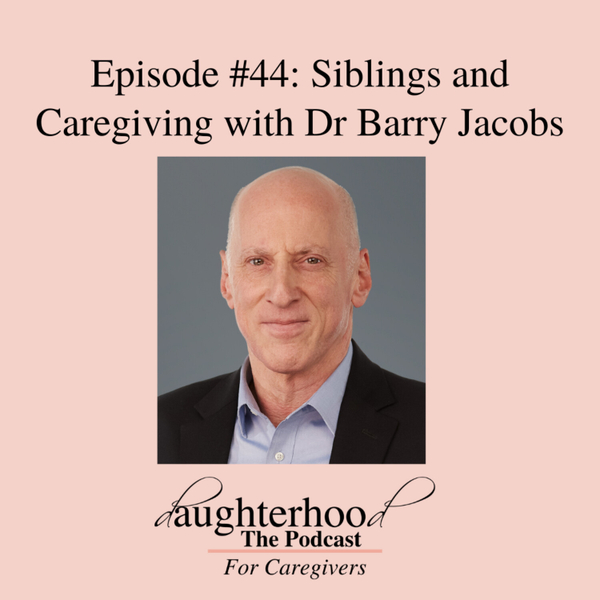 Siblings and Caregiving with Dr Barry Jacobs artwork
