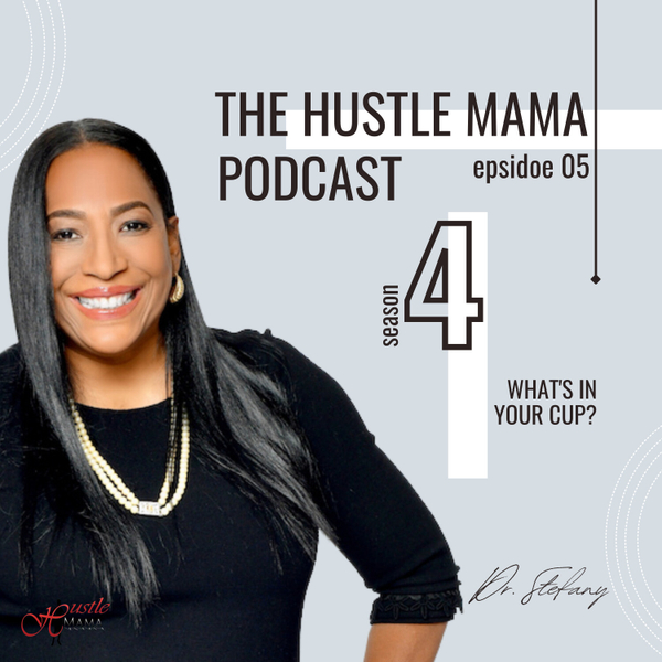 WHAT’S IN YOUR CUP IT’S TIME TO PURPOSE - THE HUSTLE MAMA TRIBE ENTREPRENEURIAL TEACHING artwork