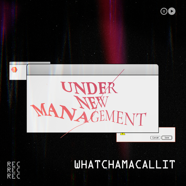 Whatchamacllit // Under New Management artwork