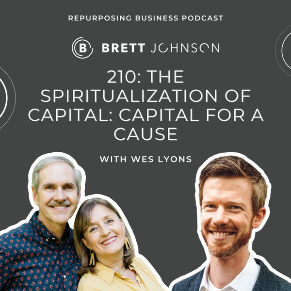 210: The Spiritualization of Capital: Capital for a Cause with Wes Lyons of Eagle Venture Fund artwork