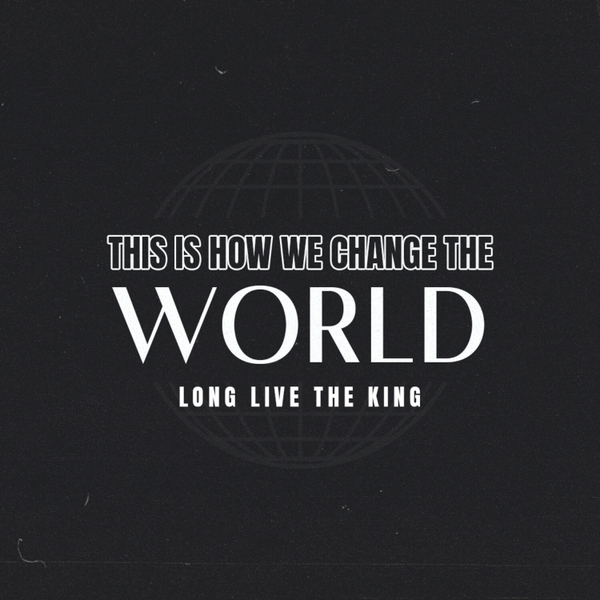 Long Live The King // This Is How We Change The World artwork
